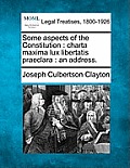 Some Aspects of the Constitution: Charta Maxima Lux Libertatis Praeclara: An Address.