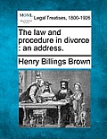 The Law and Procedure in Divorce: An Address.
