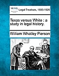 Texas Versus White: A Study in Legal History.