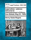 Legal Ethics: Address Delivered at Commencement of Albany Law School, May 31, 1906.
