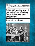 American Funeral Law: A Manual of Law Affecting Funeral Directors and Embalmers.