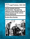 James Wilson and the Constitution: The Opening Address in the Official Series of Events Known as the James Wilson Memorial.