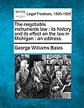 The Negotiable Instruments Law: Its History and Its Effect on the Law in Michigan: An Address.