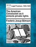 The American Constitution as It Protects Private Rights.