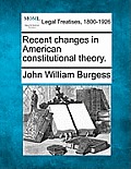 Recent Changes in American Constitutional Theory.