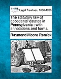The statutory law of decedents' estates in Pennsylvania: with annotations and forms.