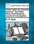 Water Rights on Interstate Streams: The Platte River and Tributaries: Results of Investigation.