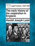 The Early History of the Corporation in England.
