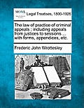 The Law of Practice of Criminal Appeals: Including Appeals from Justices to Sessions ... with Forms, Appendices, Etc.
