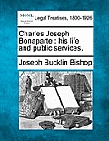 Charles Joseph Bonaparte: His Life and Public Services.