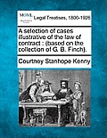 A selection of cases illustrative of the law of contract: (based on the collection of G. B. Finch).