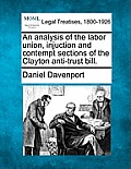 An Analysis of the Labor Union, Injuction and Contempt Sections of the Clayton Anti-Trust Bill.