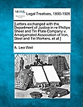 [letters Exchanged with the Department of Justice in Re Phillips Sheet and Tin Plate Company V. Amalgamated Association of Iron, Steel and Tin Workers