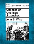 A Treatise on American Citizenship.