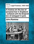 A Treatise on the Law of Personal Bar in Scotland: Collated with the English Law of Estoppel in Pais.