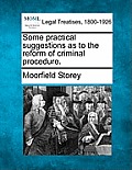 Some Practical Suggestions as to the Reform of Criminal Procedure.