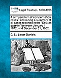A compendium of compensation cases: containing a summary of all cases reported in the Estates gazette between January 1, 1872, and December 31, 1902