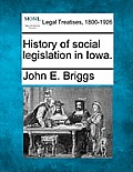 History of Social Legislation in Iowa.
