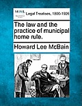 The law and the practice of municipal home rule.