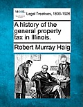 A History of the General Property Tax in Illinois.