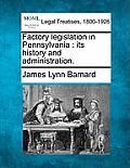 Factory Legislation in Pennsylvania: Its History and Administration.