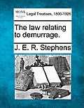 The Law Relating to Demurrage.