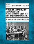 A Treatise on the Law of Warranties and Representations Upon the Sale of Personal Chattels.