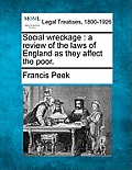 Social Wreckage: A Review of the Laws of England as They Affect the Poor.