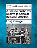 A Treatise on the Law Relative to Sales of Personal Property.