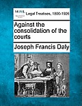 Against the Consolidation of the Courts