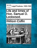 Life and Times of Hon. Samuel D. Lockwood.