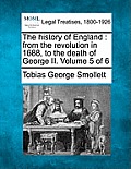 The history of England: from the revolution in 1688, to the death of George II. Volume 5 of 6