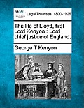 The Life of Lloyd, First Lord Kenyon: Lord Chief Justice of England.