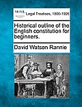Historical Outline of the English Constitution for Beginners.