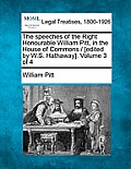 The Speeches of the Right Honourable William Pitt, in the House of Commons / [Edited by W.S. Hathaway]. Volume 3 of 4