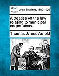 A treatise on the law relating to municipal corporations.