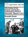 The History of the English Constitution: Translated by Philip A. Ashworth. Volume 1 of 2