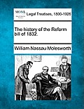 The History of the Reform Bill of 1832.