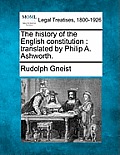 The history of the English constitution: translated by Philip A. Ashworth.