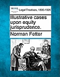 Illustrative Cases Upon Equity Jurisprudence.