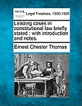Leading Cases in Constitutional Law Briefly Stated: With Introduction and Notes.