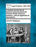 A Treatise on the Law of Portions and Provisions for Children of the Nature of Portions: With an Appendix of Precedents.