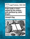 Free Trade in Land: Edited by His Widow; With Preface by John Bright.