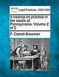 A treatise on practice in the courts of Pennsylvania. Volume 2 of 2