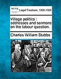 Village Politics: Addresses and Sermons on the Labour Question.
