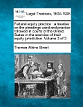 Federal equity practice: a treatise on the pleadings used and practice followed in courts of the United States in the exercise of their equity