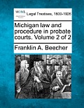 Michigan law and procedure in probate courts. Volume 2 of 2