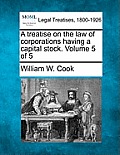 A treatise on the law of corporations having a capital stock. Volume 5 of 5