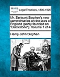 Mr. Serjeant Stephen's new commentaries on the laws of England (partly founded on Blackstone). Volume 1 of 4