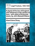 A digest of the law of England with reference to the conflict of laws: with notes of American cases, by John Bassett Moore.